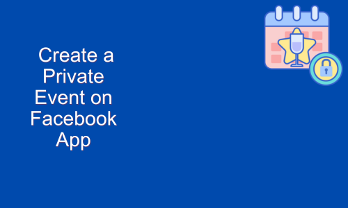 How to Create a Private Event on Facebook App